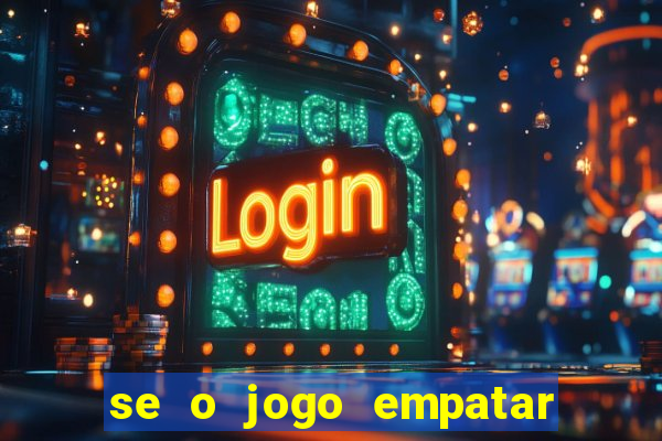 se o jogo empatar hoje quem ganha